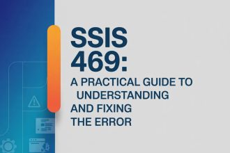 SSIS 469: A Practical Guide to Understanding and Fixing the Error